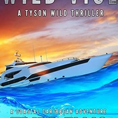 [Get] EBOOK 💗 Wild Vice: A Coastal Caribbean Adventure (Tyson Wild Thriller Book 47)