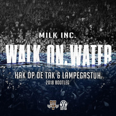Milk Inc. - Walk On Water (Hak op de Tak & Lampegastuh Bootleg)