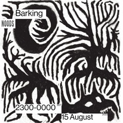 Barking | Noods Radio | 15.08.22