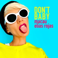 Macau & Elias Rojas - Don't Baby (Original Mix)