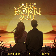 Boy Fheny and BoyPee - Who Born You