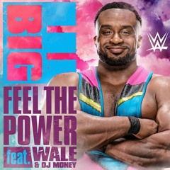 Big E - Feel The Power (feat. Wale & DJ Money) [WWE Theme]