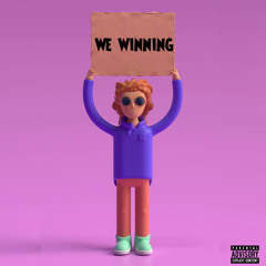 We winning