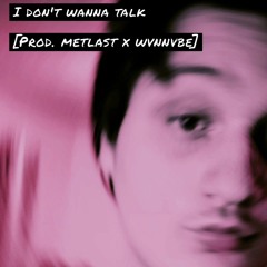 I don't wanna talk preview [prod. metlast x wvnnvbe]