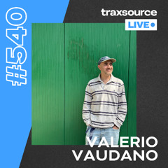 Traxsource LIVE! #540 Valerio Vaudano