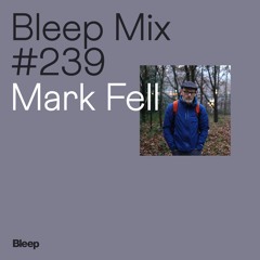Bleep Mix #239 - Mark Fell