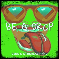 V3NE & Ethereal Hand - BE A DROP