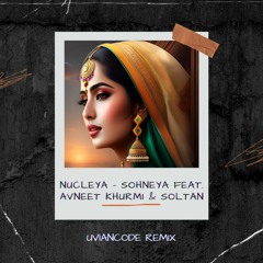 Nucleya - Sohneya Feat. Avneet Khurmi & Soltan (UvianCode Remix)