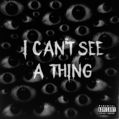 I CAN'T SEE A THING (prod. yxngkenay x klepxl x burnymadeit)