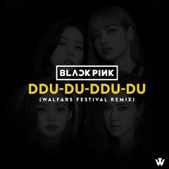 BLACKPINK - DDU-DU DDU-DU (WALFARS Festival Remix)