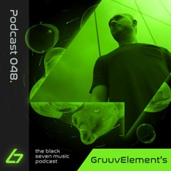 048 - GruuvElement's | Black Seven Podcast