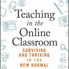 [Read] EBOOK EPUB KINDLE PDF Teaching in the Online Classroom: Surviving and Thriving in the New Nor