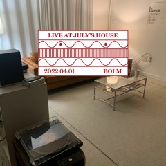 Live at July's house : Bolm (April 2022)