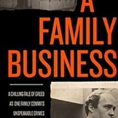 View [EPUB KINDLE PDF EBOOK] A Family Business: A Chilling Tale of Greed as One Famil