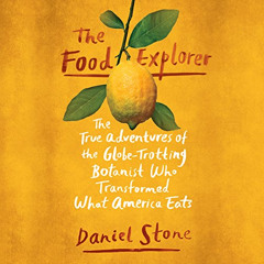 [Read] KINDLE 📦 The Food Explorer: The True Adventures of the Globe-Trotting Botanis