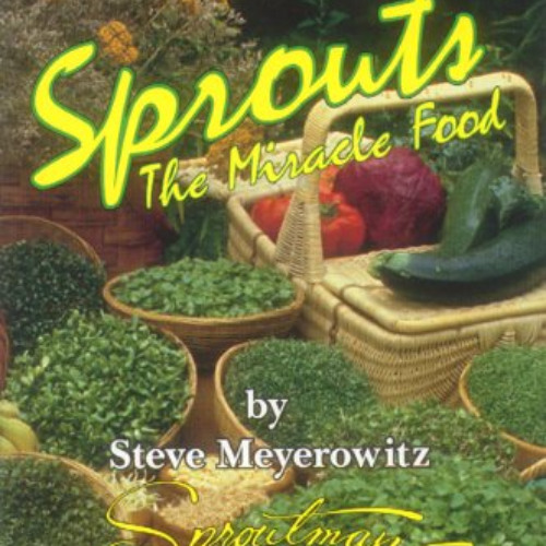 Read EPUB 📋 Sprouts: The Miracle Food: The Complete Guide to Sprouting by  Steve Mey
