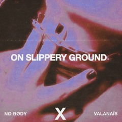 Nø Bødy X VALANAÏS - On Slippery Ground [FREE DOWNLOAD]