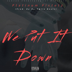 We Put It Down ( Prod.By Be-Twiin Beats )