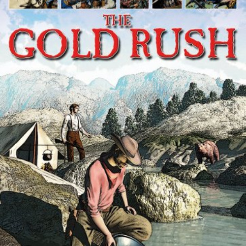 [ACCESS] EPUB ✅ The Gold Rush (A Graphic History of the American West) by  Gary Jeffr