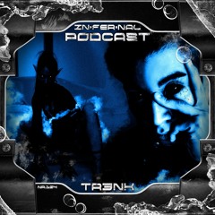 IN•FER•NAL PODCAST #104 - TR3NK