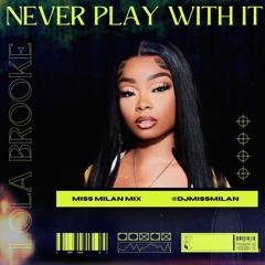 NEVER PLAY WITH IT (DJ MISS MILAN EDIT)