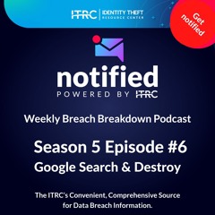 The Weekly Breach Breakdown Podcast by ITRC - Google Search & Destroy - S5E6
