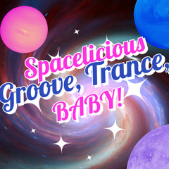 Spacelicious Groove, Trance, BABY!💫 Yeah! YEAH!:)