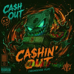CASHIN' OUT (NEONSENSE FLIP)