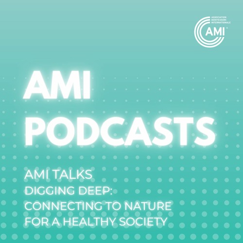 AMI Talk Episode 6: Digging Deep: Connecting to Nature for a Healthy Society