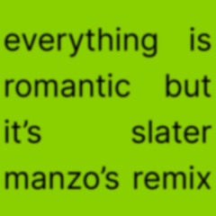 everything is romantic but its slater manzo's remix - Charli XCX
