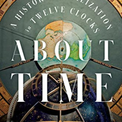 [View] EBOOK ✓ About Time: A History of Civilization in Twelve Clocks by  David Roone