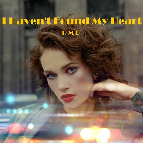I Havent Found My Heart