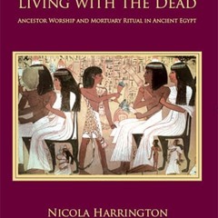 ⚡PDF❤ Living with the Dead: Ancestor Worship and Mortuary Ritual in Ancient Egypt