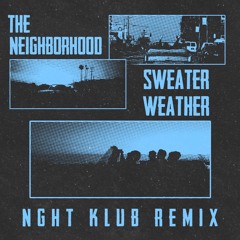 The Neighborhood - Sweater Weather (NGHT KLUB Remix)