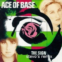 ace of base - the sign (stevo's remix)