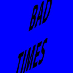 Bad Times