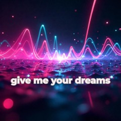 give me dreaming