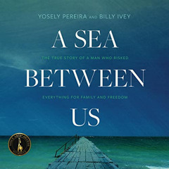 [Read] PDF 📌 A Sea Between Us: The True Story of a Man Who Risked Everything for Fam