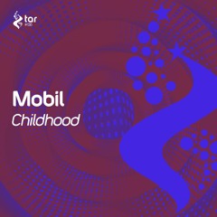 [OUT NOW!] Mobil - Childhood (Original Mix) [TAR#138]