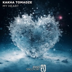 Kakha Tomadze - My Heart (Original Mix)[ENSIS DISCOVERY]