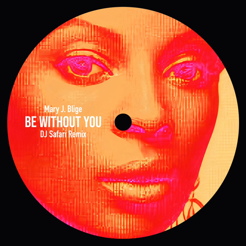 Mary J. Blige - Be Without You (DJ Safari Remix) *FREE DL*