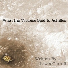 Open PDF What the Tortoise Said to Achilles by  Lewis Carroll &  Brandon Ouellette