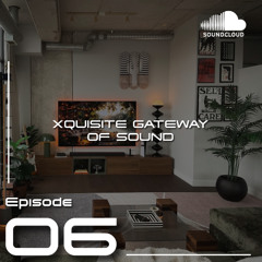 Xquisite Gateway of Sound - Episode 6 | Soulful Sounds, Remixes, Afro beats & UK Garage joints