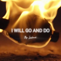 I Will Go and Do