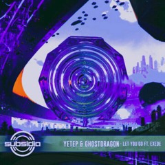 yetep & GhostDragon - Let You Go (feat. Exede) (Sub.Sound & The Sed Remix)