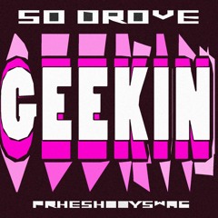 GEEKIN ft. phreshboyswag