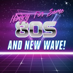 Hungry For Some 80s and New Wave