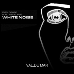 Disclosure - White Noise ft. AlunaGeorge [Val de Mar Edit] [Free DL]