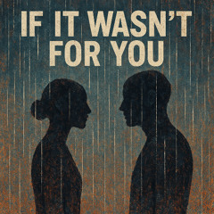 Macsen - IF IT WASN'T FOR YOU