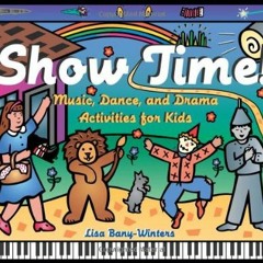 ❤️ Read Show Time!: Music, Dance, and Drama Activities for Kids by  Lisa Bany-Winters